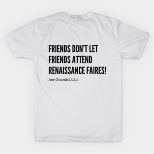 Friends Don’t Let Friends Attend Renaissance Faires T-Shirt